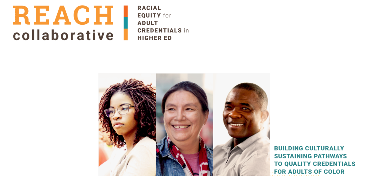 REACH Collaborative: Racial Equity for adult credentials in higher ed - Building culturally sustaining pathways to quality credentials for adults of color.