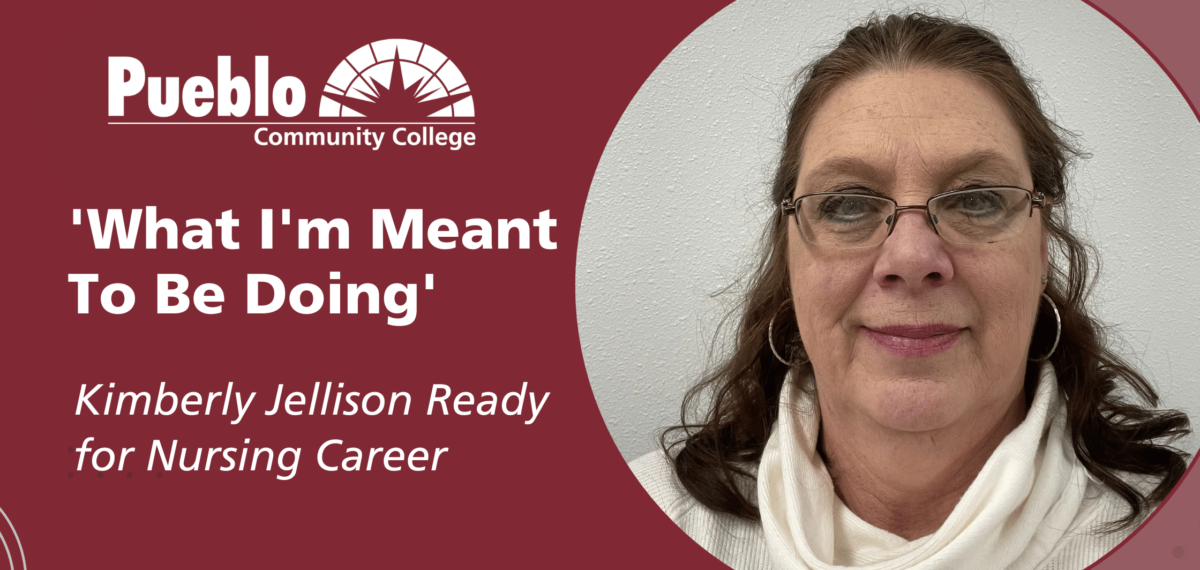 A picture of Kimberly Jellison next to the Pueblo Community College logo and the words "What I'm Meant to be Doing: Kimberly Jellison Ready for Nursing Career"